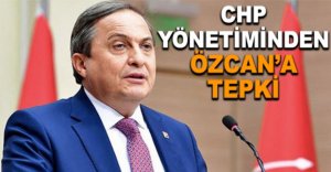 CHP YÖNETİMİNDEN ÖZCAN'A TEPKİ