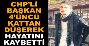 CHP'Lİ BAŞKAN HAYATINI KAYBETTİ