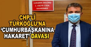 TÜRKOĞLU’NA ‘CUMHURBAŞKANINA HAKARET’ DAVASI