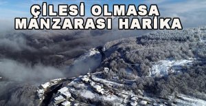 ÇİLESİ OLMASA MANZARASI HARİKA