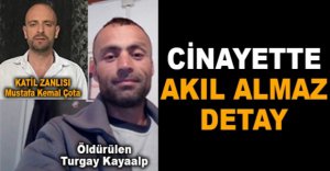 CİNAYETTE AKIL ALMAZ DETAY