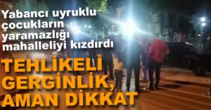 ÇOCUKLARIN YARAMAZLIĞI MAHALLELİYİ KIZDIRDI