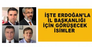 CUMHURBAŞKANI İL BAŞKANI ADAYLARIYLA GÖRÜŞECEK