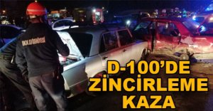 D-100'DE ZİNCİRLEME KAZA