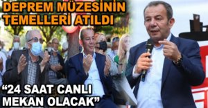 DEPREM MÜZESİNİN TEMELLERİ ATILDI