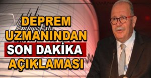 DEPREM UZMANINDAN SON DAKİKA  AÇIKLAMASI