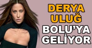 DERYA ULUĞ BOLU'YA GELİYOR