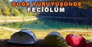 DOĞA YÜRÜYÜŞÜNDE FECİ ÖLÜM