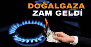 DOĞALGAZA ZAM GELDİ