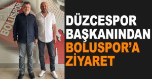 DÜZCESPOR BAŞKANINDAN BOLUSPOR’A ZİYARET