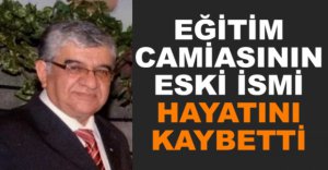 EĞİTİM CAMİASININ ESKİ İSMİ HAYATINI KAYBETTİ