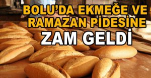 EKMEK VE RAMAZAN PİDESİNE ZAM GELDİ