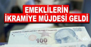 EMEKLİLERİN İKRAMİYE MÜJDESİ GELDİ