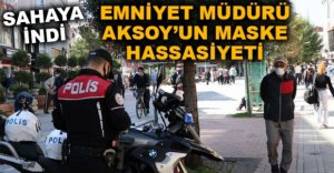 EMNİYET MÜDÜRÜ AKSOY SAHAYA İNDİ