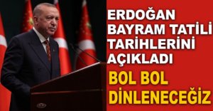 ERDOĞAN BAYRAM TATİLİ TARİHLERİNİ AÇIKLADI