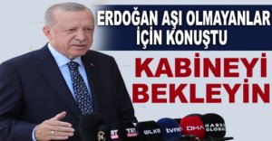 ERDOĞAN'DAN AŞI OLMAYANLAR İÇİN AÇIKLAMA