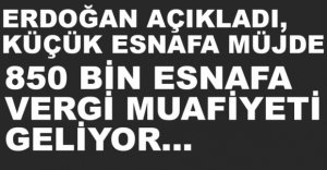 ERDOĞAN'DAN ESNAFA VERGİ MÜJDESİ