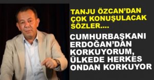 "ERDOĞAN'DAN KORKUYORUM"