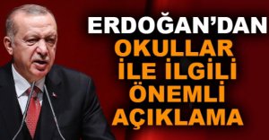 ERDOĞAN’DAN OKULLAR  İLE İLGİLİ ÖNEMLİ AÇIKLAMA