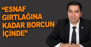 ESNAF GIRTLAĞINA KADAR BORCUN İÇİNDE