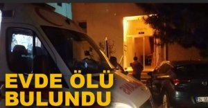 EVDE ÖLÜ BULUNDU