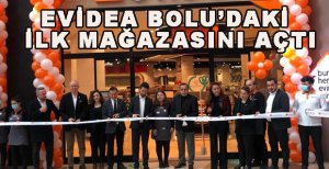 EVİDEA BOLU’DAKİ İLK MAĞAZASINI AÇTI