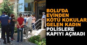 EVİNDEN KOKULAR GELEN KADIN KAPIYI AÇMADI
