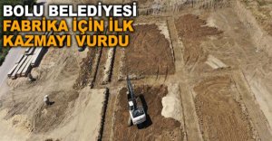 BELEDİYE FABRİKA İÇİN İLK KAZMAYI VURDU