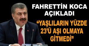 YAŞLILARIN YÜZDE 23’Ü AŞI OLMAYA GİTMEDİ