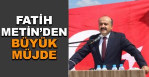 FATİH METİN'DEN BÜYÜK MÜJDE