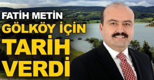 FATİH METİN'DEN GÖLKÖY AÇIKLAMASI