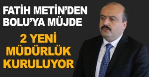 FATİH METİN'DEN BOLU'YA MÜJDE