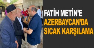 FATİH METİN’E AZERBAYCAN’DA SICAK KARŞILAMA