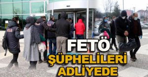 FETÖ ŞÜPHELİLERİ ADLİYEYE SEVK EDİLDİ