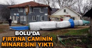 FIRTINA CAMİNİN MİNARESİNİ YIKTI