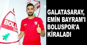 GALATASARAY, EMİN BAYRAM'I BOLUSPOR'A KİRALADI