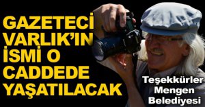 GAZETECİ VARLIK’IN ADI CADDEDE YAŞATILACAK