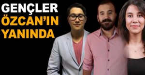 GENÇLER ÖZCAN'IN YANINDA