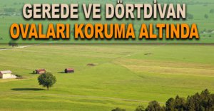 GEREDE VE DÖRTDİVAN OVALARI KORUMA ALTINDA