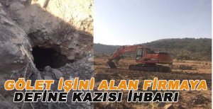 GÖLET İŞİNİ ALAN FİRMAYA DEFİNE KAZISI İHBARI