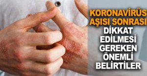 KORONAVİRÜS AŞISI SONRASI BUNLARA DİKKAT EDİN