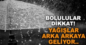 HAFTAYI YAĞIŞLI GEÇİRECEĞİZ....