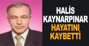 HALİS KAYNARPINAR HAYATINI KAYBETTİ
