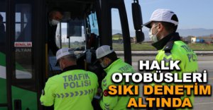 HALK OTOBÜSLERİ SIKI DENETİM ALTINDA
