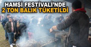 HAMSİ FESTİVALİ’NDE 2 TON BALIK TÜKETİLDİ
