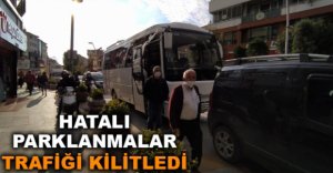 HATALI PARKLANMALAR TRAFİĞİ KİLİTLEDİ