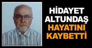 HİDAYET ALTUNDAŞ HAYATINI KAYBETTİ