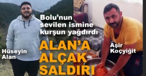 HÜSEYİN ALAN'A ALÇAK SALDIRI