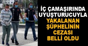 İÇ ÇAMAŞIRINDA UYUŞTURUCUYLA YAKALANDI