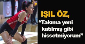 IŞIL ÖZ AÇIKLAMALARDA BULUNDU